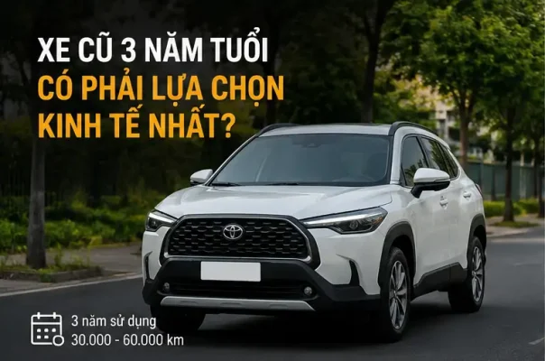 Xe cũ 3 năm tuổi có phải lựa chọn kinh tế nhất?